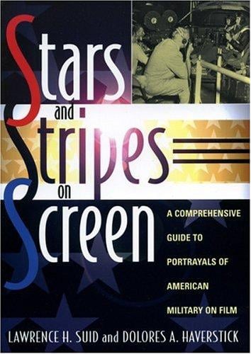 Stars and stripes on screen: a comprehensive guide to portrayals of American military on film