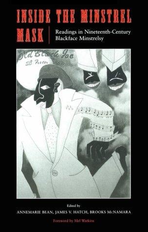 Inside the minstrel mask: readings in nineteenth-century blackface minstrelsy