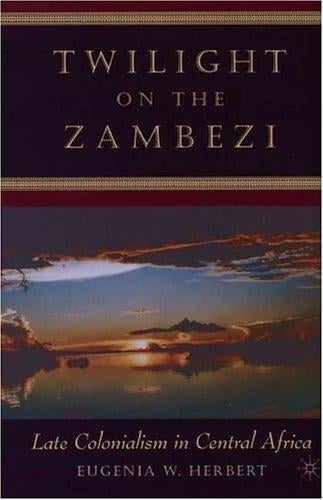 Twilight on the Zambezi: late colonialism in Central Africa