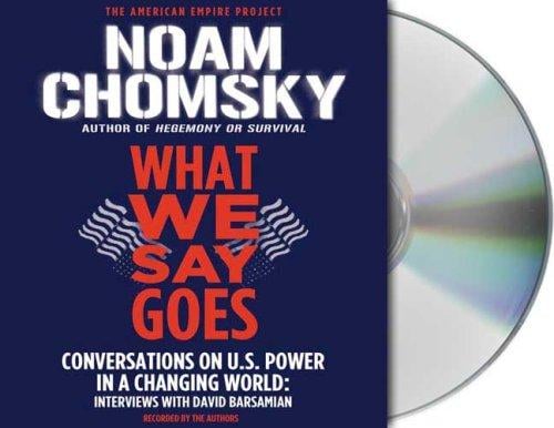 What We Say Goes: Conversations on U.S. Power in a Changing World