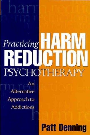 Practicing Harm Reduction Psychotherapy: An Alternative Approach to Addictions