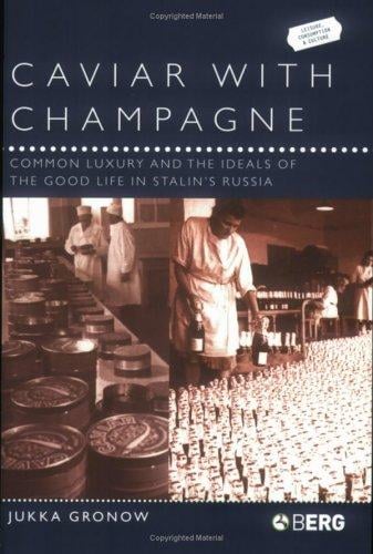 Caviar with Champagne: Common Luxury and the Ideals of the Good Life in Stalin's Russia (Leisure, Consumption and Culture)