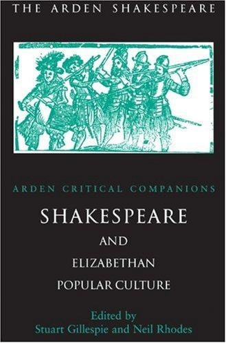 Shakespeare And Elizabethan Popular Culture (Arden Critical Companions)