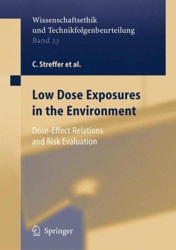 Low Dose Exposures in the Environment: Dose-Effect Relations and Risk Evaluation (Ethics of Science and Technology Assessment)