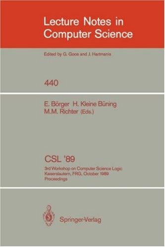 CSL '89: 3rd Workshop on Computer Science Logic. Kaiserslautern, FRG, October 2-6, 1989. Proceedings (Lecture Notes in Computer Science)