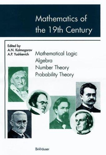 Mathematics of the 19th Century: Vol. I: Mathematical Logic - Algebra - Number Theory - Probability Theory