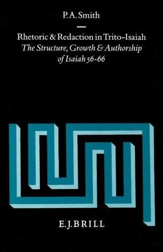 Rhetoric and redaction in Trito-Isaiah: the structure, growth, and authorship of Isaiah 56-66