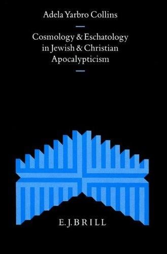 Cosmology and eschatology in Jewish and Christian apocalypticism