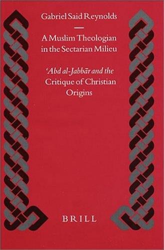 A Muslim Theologian in the Sectarian Milieu: Abd al-Jabbar and the Critique of Christian Origins (Islamic History and Civilization) (Islamic History and Civilization)