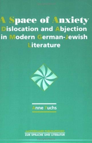 A Space of Anxiety.Dislocation and Abjection in Modern German-Jewish Literature.(Amsterdamer Publikationen zur Sprache und Literatur 138)