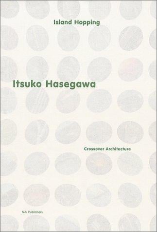 Itsuko Hasegawa: Island Hopping - Crossover Architecture