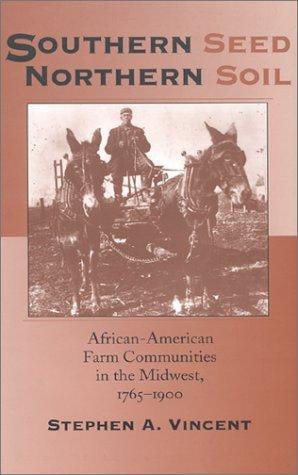 Southern Seed, Northern Soil: African-American Farm Communities in the Midwest, 1765-1900