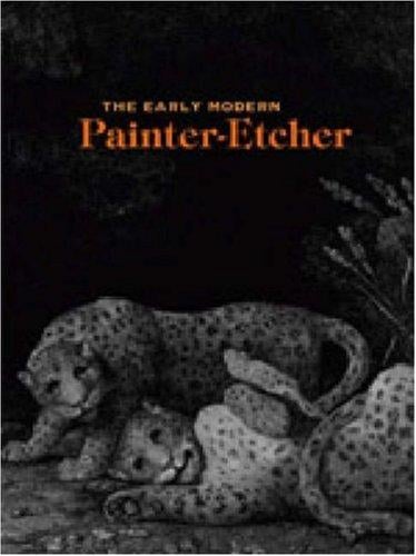 The Early Modern Painter-Etcher