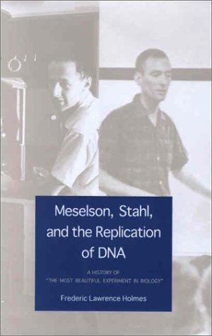 Meselson, Stahl, and the Replication of DNA: A History of 'The Most Beautiful Experiment in Biology'