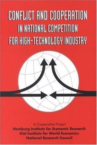Conflict and cooperation in national competition for high-technology industry: a cooperative project of the Hamburg Institute for Economic Research, Kiel Institute for World Economics, and National Research Council on "Sources of international friction and cooperation in high-technology development and trade."