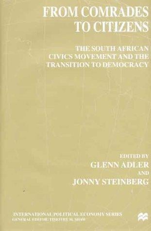 From Comrades To Citizens: The South African Civics Movement and the Transition to Democracy (International Political Economy)