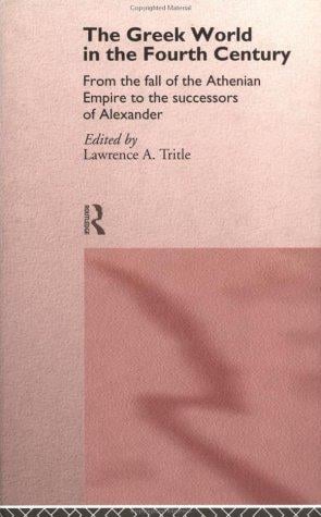 The Greek World In The Fourth Century: From the fall of the Athenian Empire to the Successors of Alexander