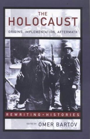 The Holocaust: Origins, Implementation and Aftermath (Re-Writing Histories.)
