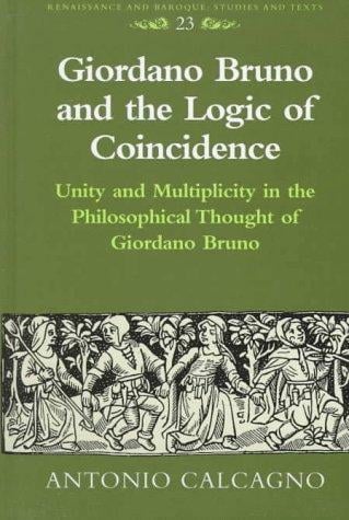 Giordano Bruno and the logic of coincidence: unity and multiplicity in the philosophical thought of Giordano Bruno