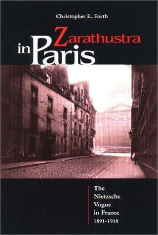 Zarathustra in Paris: The Nietzsche Vogue in France, 1891-1918