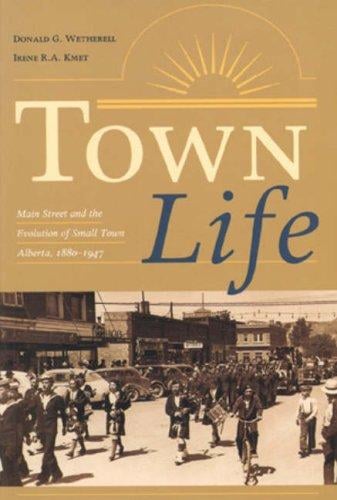 Town Life: Main Street and the Evolution of Small Town Alberta,