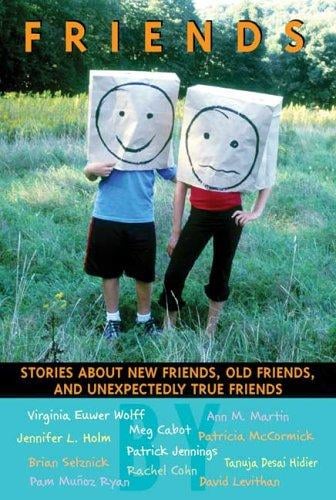 Friends: Stories About New Friends, Old Friends, And Unexpectedly True Friends
