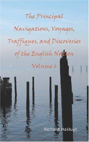 The Principal Navigations Voyages Traffiques and Discoveries of the English Nation Volume 6: Madiera The Canaries Ancient Asia Africa etc.