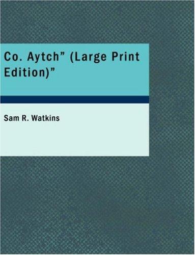 Co. Aytch (Large Print Edition): Maury Grays, First Tennessee Regiment or, A Side S