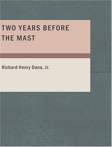 Two Years Before the Mast (Large Print Edition): A Personal Narrative of Life at Sea