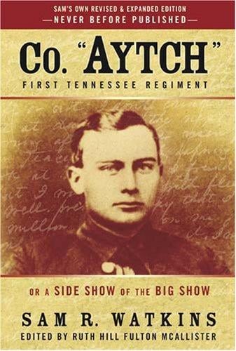 Co. Aytch, First Tennessee Regiment: or, A Side Show of the Big Show