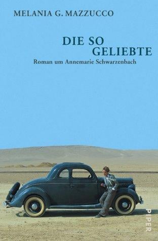 Die so Geliebte. Roman um Annemarie Schwarzenbach.