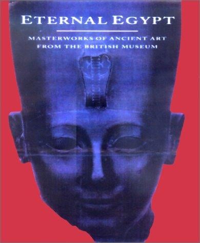 Eternal Egypt: Masterworks of Ancient Art from the British Museum