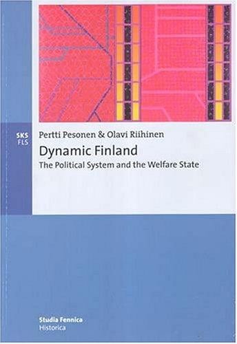 Dynamic Finland: The Political System and the Welfare State (Studia Fennica . Historica , 3)
