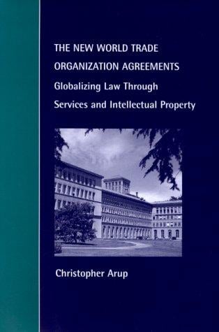 The new World Trade Organization agreements: globalizing law through services and intellectual property
