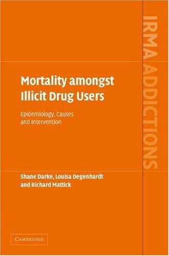 Mortality amongst Illicit Drug Users: Epidemiology, Causes and Intervention (International Research Monographs in the Addictions)