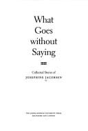 What goes without saying: collected stories of Josephine Jacobsen.