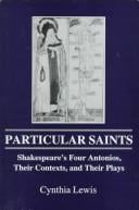Particular saints: Shakespeare's four Antonios, their contexts, and their plays