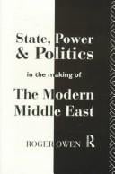 State, power, and politics in the making of the modern Middle East
