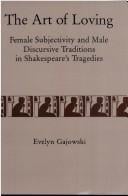 The art of loving: female subjectivity and male discursive traditions in Shakespeare's tragedies