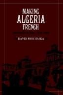 Making Algeria French: colonialism in Bône, 1870-1920