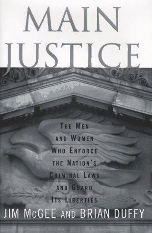 Main justice: the men and women who enforce the nation's criminal laws and guard its liberties