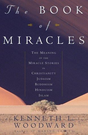 The Book of Miracles: The Meaning of the Miracle Stories in Christianity, Judaism, Buddhism, Hinduism, Islam