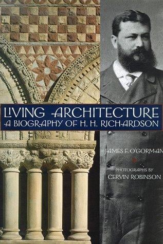 Living architecture: a biography of H.H. Richardson