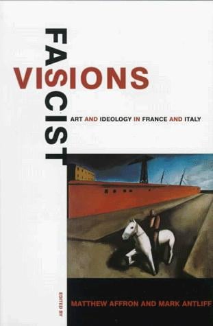 Fascist Visions: Art and Ideology in France and Italy