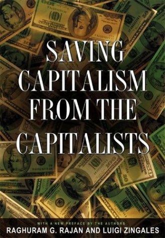 Saving capitalism from the capitalists: unleashing the power of financial markets to create wealth and spread opportunity