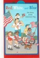 Red, White, and Blue: The Story of the American Flag