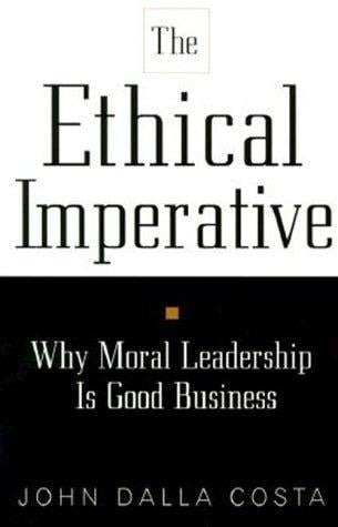 The Ethical Imperative: Why Moral Leadership Is Good Business