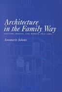 Architecture in the Family Way: Doctors, Houses, and Women, 1870-1900 (Mcgill-Queen's/Associated Medical Services (Hannah Institute) Studies in the History of Medicine, Health, and Society)