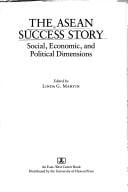 The ASEAN success story: social, economic, and political dimensions : based on the East-West Center's 25th Anniversary Conference on ASEAN and the Pacific Basin, held in Honolulu, Hawaii from 29 October to 1 November 1985