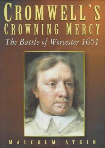 Cromwell's crowning mercy: the Battle of Worcester 1651